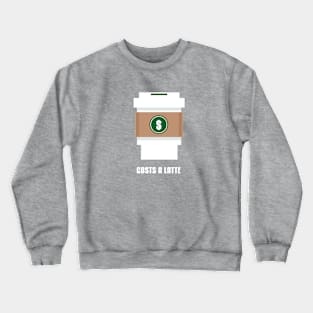 Coffee Costs a Latte Crewneck Sweatshirt